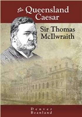 The Queensland Caesar: Sir Thomas McIlwraith book