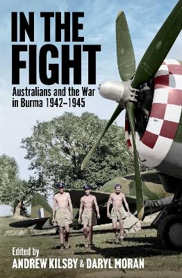 In the Fight: Australians and the War in Burma 1942-1945 book