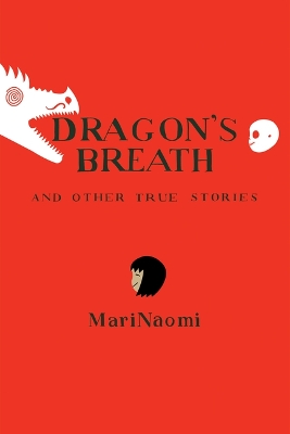 Dragon's Breath: and Other True Stories by MariNaomi