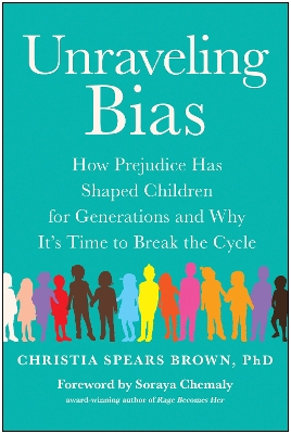 Unraveling Bias: How Prejudice Has Shaped Children for Generations and Why It's Time to Break the Cycle book