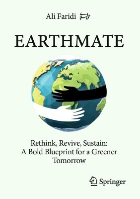 Earthmate: Rethink, Revive, Sustain: A Bold Blueprint for a Greener Tomorrow book