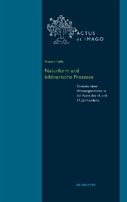 Naturform und bildnerische Prozesse: Elemente einer Wissensgeschichte in der Kunst des 16. und 17. Jahrhunderts book