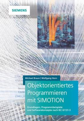 Objektorientiertes Programmieren mit SIMOTION: Grundlagen, Programmbeispiele und Softwarekonzepte nach IEC 61131-3 book