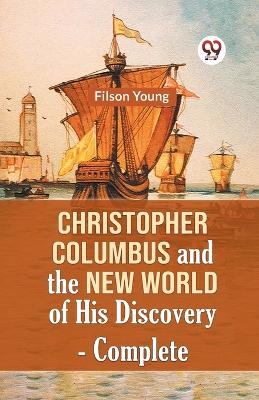 Christopher Columbus and the New World of His Discovery — Complete (Edition2023) book