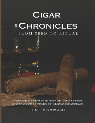Cigar Chronicles: From Seed to Ritual: A Journey Through the Art and Tradition of Cigar Making book