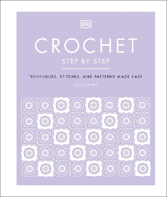 Crochet Step by Step: Techniques, Stitches, and Patterns Made Easy book
