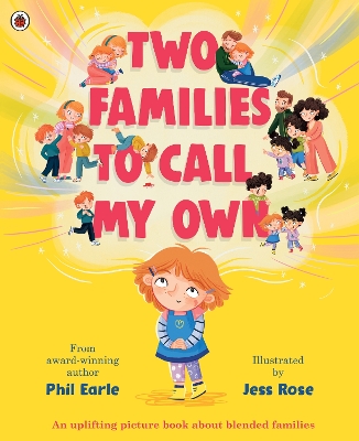 Two Families to Call My Own: A picture book about blended families by Phil Earle