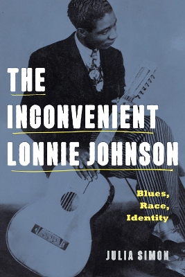 The Inconvenient Lonnie Johnson: Blues, Race, Identity book