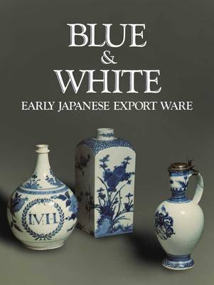 Blue and White: Early Japanese Export Ware book