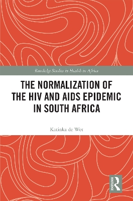 The Normalization of the HIV and AIDS Epidemic in South Africa by Katinka de Wet