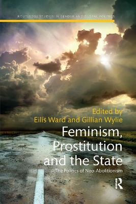 Feminism, Prostitution and the State: The Politics of Neo-Abolitionism by Eilis Ward