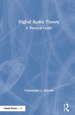 Digital Audio Theory: A Practical Guide by Christopher L. Bennett