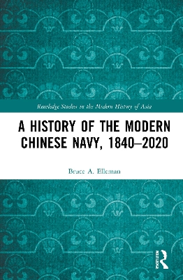 A History of the Modern Chinese Navy, 1840–2020 by Bruce A. Elleman