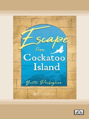 My Australian Story: Escape from Cockatoo Island by Yvette Poshoglian