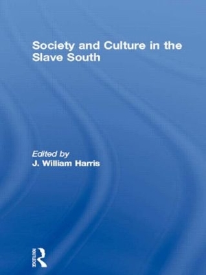 Society and Culture in the Slave South by J. William Harris