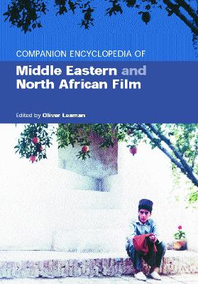 Companion Encyclopedia of Middle Eastern and North African Film by Oliver Leaman