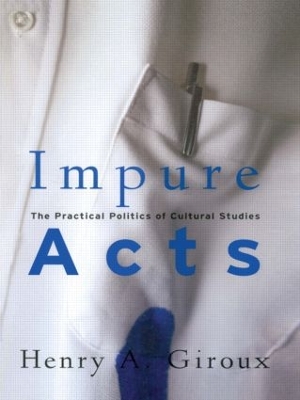 Impure Acts by Henry A Giroux