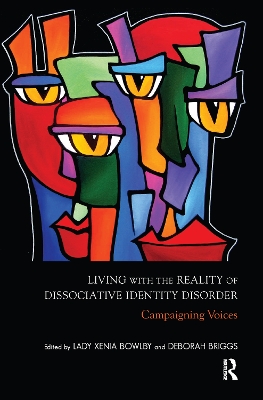 Living with the Reality of Dissociative Identity Disorder: Campaigning Voices by Xenia Bowlby