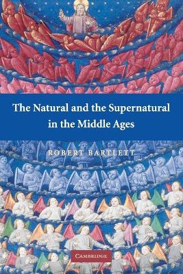 The Natural and the Supernatural in the Middle Ages by Robert Bartlett