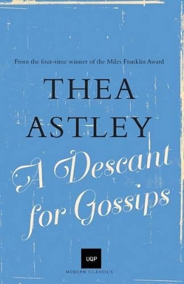 Descant For Gossips (Uqp Modern Classics Series) by Thea Astley