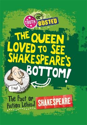 Truth or Busted: The Fact or Fiction Behind Shakespeare book