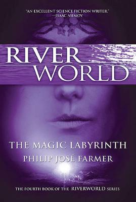 The Magic Labyrinth: The Fourth Book of the Riverworld Series by Philip Jose Farmer