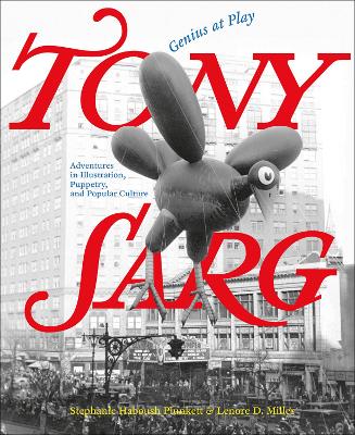 Tony Sarg: Genius at Play: Adventures in Illustration, Puppetry, and Popular Culture book