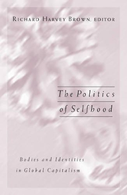 The Politics of Selfhood by Richard Harvey Brown