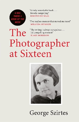 The Photographer at Sixteen: A BBC RADIO 4 BOOK OF THE WEEK book