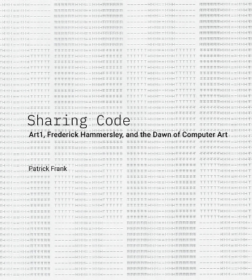 Sharing Code: Art1, Frederick Hammersley, and the Dawn of Computer Art book