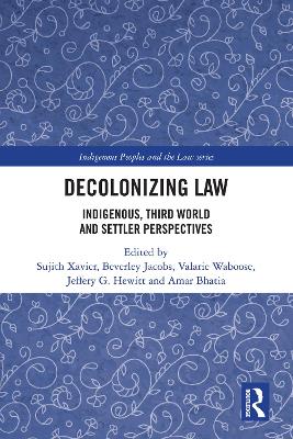 Decolonizing Law: Indigenous, Third World and Settler Perspectives by Sujith Xavier