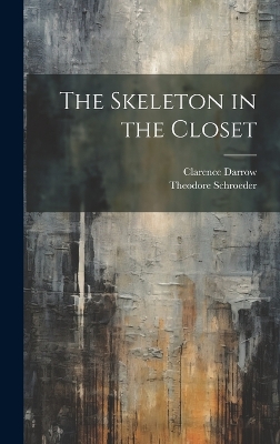 The Skeleton in the Closet by Clarence 1857-1938 Darrow
