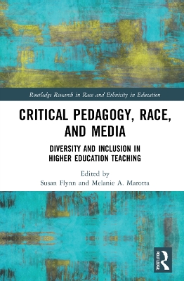 Critical Pedagogy, Race, and Media: Diversity and Inclusion in Higher Education Teaching by Susan Flynn