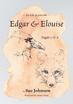 Edgar and Elouise - Sagas 1 & 2: For 9 to 90 year olds by Sue Johnson