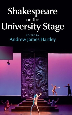 Shakespeare on the University Stage by Andrew James Hartley