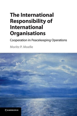 The International Responsibility of International Organisations by Moritz P. Moelle