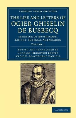 The Life and Letters of Ogier Ghiselin de Busbecq by Ogier Ghislain de Busbecq