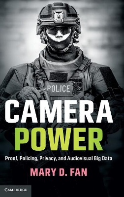 Camera Power: Proof, Policing, Privacy, and Audiovisual Big Data book