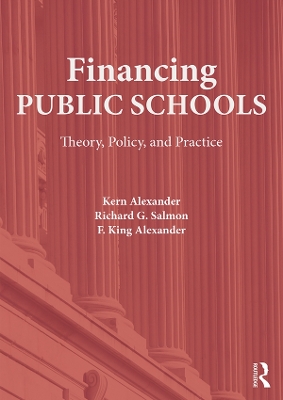 Financing Public Schools: Theory, Policy, and Practice by Kern Alexander