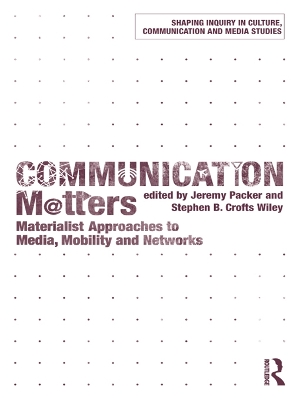 Communication Matters: Materialist Approaches to Media, Mobility and Networks by Jeremy Packer