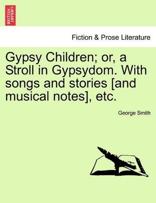 Gypsy Children; Or, a Stroll in Gypsydom. with Songs and Stories [And Musical Notes], Etc. book
