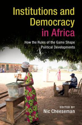 Institutions and Democracy in Africa by Nic Cheeseman