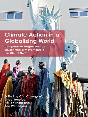 Climate Action in a Globalizing World: Comparative Perspectives on Environmental Movements in the Global North by Linda Soneryd