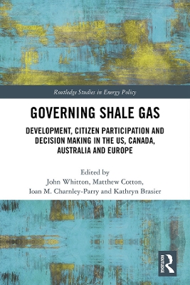 Governing Shale Gas: Development, Citizen Participation and Decision Making in the US, Canada, Australia and Europe by John Whitton