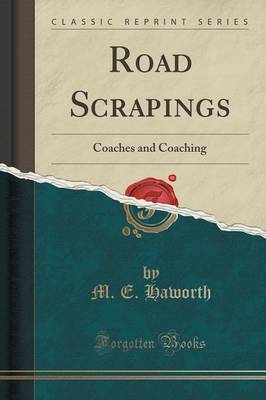 Road Scrapings: Coaches and Coaching (Classic Reprint) by M E Haworth