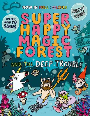 Super Happy Magic Forest and the Deep Trouble: NOW IN COLOUR! by Matty Long