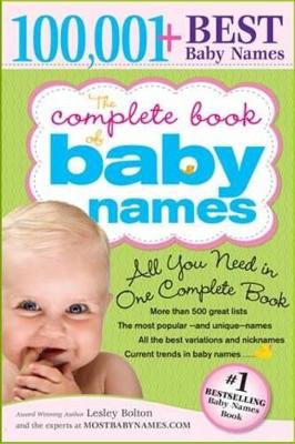 Complete Book of Baby Names: The Most Names (100,001+), Most Unique Names, Most Idea-Generating Lists (600+) and the Most Help to Find the Perfect Name by Lesley Bolton