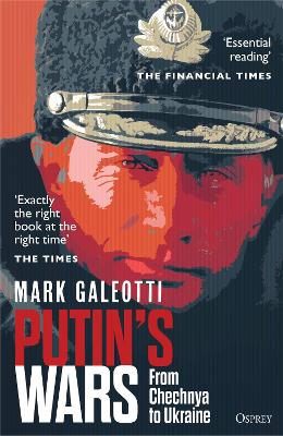 Putin's Wars: From Chechnya to Ukraine by Mark Galeotti