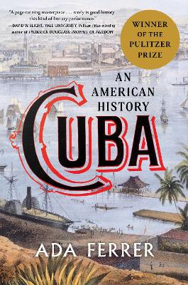 Cuba (Winner of the Pulitzer Prize): An American History by Dr. Ada Ferrer