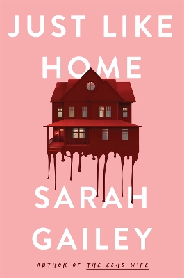 Just Like Home: A must-read, dark thriller full of unpredictable secrets by Sarah Gailey